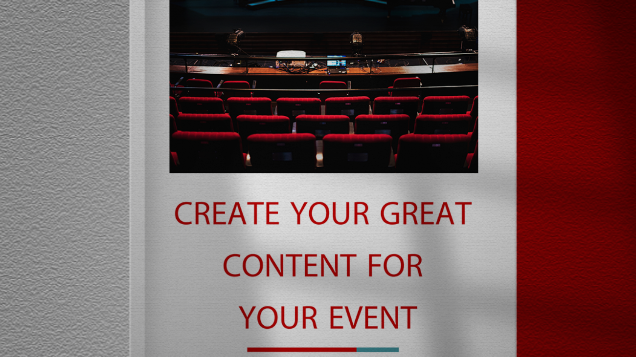 Create your great content for your event